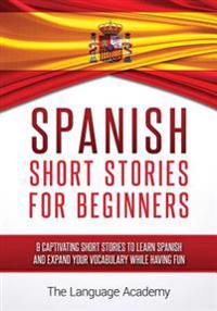 Spanish: Short Stories for Beginners - 9 Captivating Short Stories to Learn Spanish and Expand Your Vocabulary While Having Fun