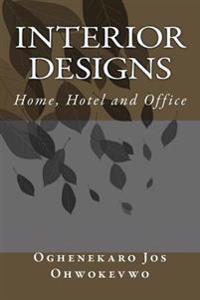 Interior Designs: Home, Hotel and Office