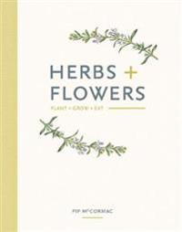 Herbs + Flowers: Plant Grow Eat