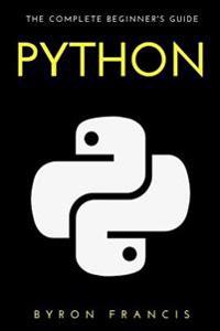 Python: The Complete Beginner's Guide