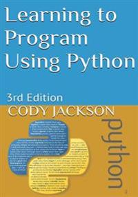 Learning to Program Using Python: 3rd Edition