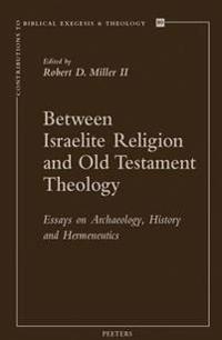 Between Israelite Religion and Old Testament Theology: Essays on Archaeology, History, and Hermeneutics