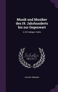 Musik Und Musiker Des 19. Jahrhunderts Bis Zur Gegenwart