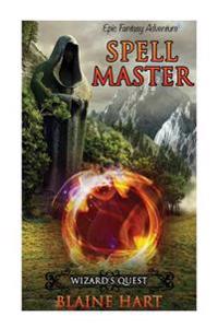 Epic Fantasy Adventure: Spell Master: Wizard's Quest: Book 1