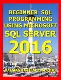 Beginner SQL Programming Using Microsoft SQL Server 2016