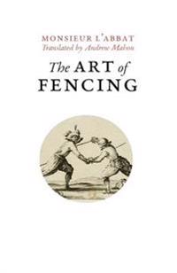 The Art of Fencing: Or the Use of the Small Sword