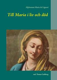 Till Maria i liv och död : texter av och om Alphonsus Maria de Liguori