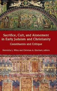Sacrifice, Cult, and Atonement in Early Judaism and Christianity