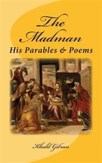 The Madman: His Parables and Poems: Original Unedited Edition