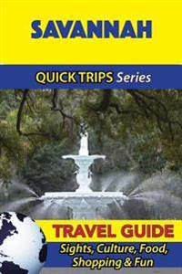 Savannah Travel Guide (Quick Trips Series): Sights, Culture, Food, Shopping & Fun