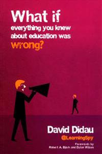 What If Everything You Knew About Education Was Wrong?