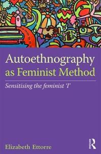 Autoethnography as Feminist Method: Sensitising the Feminist 'i'