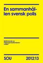 En sammanhållen svensk polis (SOU 2012:13)