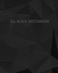 All Black Sketchbook: Blank Black Paper Sketchbook (Notebook) (Journal) 8 X 10, 50 Pages