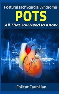 Postural Tachycardia Syndrome (Pots): All That You Need to Know