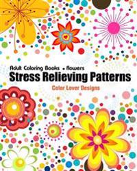 Adult Coloring Books: Flowers Stress Relieving Patterns