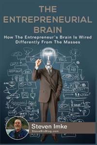 The Entrepreneurial Brain: How the Entrepreneur's Brain Is Wired Differently from the Masses