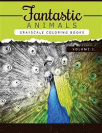 Fantastic Animals Book 3: Animals Grayscale Coloring Books for Adults Relaxation Art Therapy for Busy People (Adult Coloring Books Series, Grays