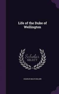Life of the Duke of Wellington