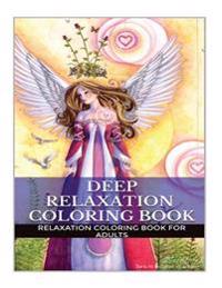 Deep Relaxation Coloring Book: Guided Meditation and Blissful Deep Relaxation Adult Coloring Book