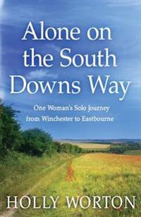 Alone on the South Downs Way: One Woman's Solo Journey from Winchester to Eastbourne
