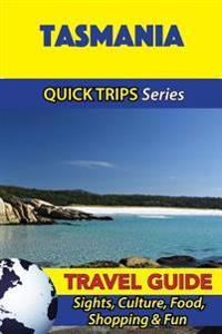 Tasmania Travel Guide (Quick Trips Series): Sights, Culture, Food, Shopping & Fun