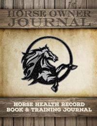 Horse Health Record Book & Horse Training Journal: Horse Health Care Log for Recording Regular Maintenance and Training Goals