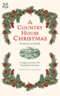 A Country House Christmas: A Magical Memoir of an Edwardian Christmas