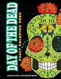 Day of the Dead: Sugar Skull Coloring Book at Midnight Version ( Skull Coloring Book for Adults, Relaxation & Meditation )