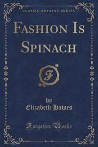 Fashion Is Spinach (Classic Reprint)