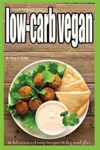 Low-Carb Vegan: 55 Delicious and Easy Recipes+15 Day Meal Plan (Low Carb Vegan Diet, Low Cholesterol Diet, Sugar-Free Diet, Kosher, Lo
