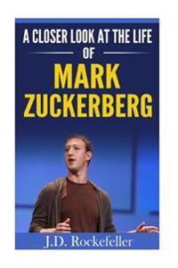A Closer Look at the Life of Mark Zuckerberg