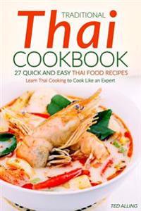 Traditional Thai Cookbook - 27 Quick and Easy Thai Food Recipes: Learn Thai Cooking to Cook Like an Expert