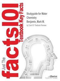 Studyguide for Water Chemistry by Benjamin, Mark M., ISBN 9781478623083