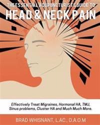 The Essential Acupuncturist Guide to Head and Neck Pain: Effectively Treat Migra