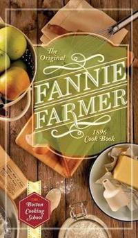 The Original Fannie Farmer 1896 Cookbook