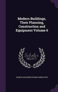 Modern Buildings, Their Planning, Construction and Equipment Volume 6
