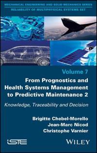 From Prognostics and Health Systems Management to Predictive Maintenance 2: Knowledge, Reliability and Decision