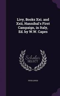 Livy, Books XXI. and XXII, Hannibal's First Campaign, in Italy, Ed. by W.W. Capes