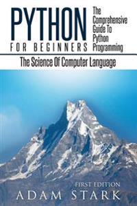 Python: Python Programming for Beginners - The Comprehensive Guide to Python Programming: Computer Programming, Computer Langu