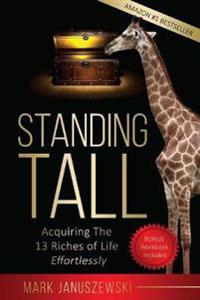 Standing Tall Acquiring the 13 Riches of Life Effortlessly