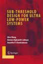 Sub-threshold Design for Ultra Low-Power Systems