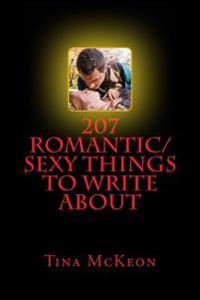 207 Romantic/Sexy Things to Write about