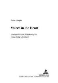 Voices in the Heart: Postcolonialism and Identity in Hong Kong Literature