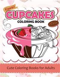 Kawaii Cupcake Coloring Book: Cute Coloring Books for Adults - Coloring Pages for Adults and Kids (Anime and Manga Coloring Books) Girls Coloring Bo