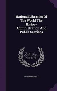 National Libraries of the World the History Administration and Public Services