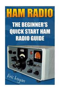 Ham Radio: The Beginner's Quick Start Ham Radio Guide: (Ham Radio License Study Guide, Dummy Load Ham Radio )