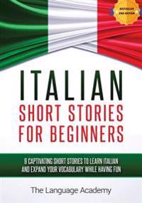 Italian: Short Stories for Beginners - 9 Captivating Short Stories to Learn Italian and Expand Your Vocabulary While Having Fun