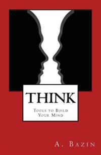 Think: Tools to Build Your Mind