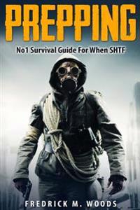 Prepping: No1 Survival Guide for When Shtf